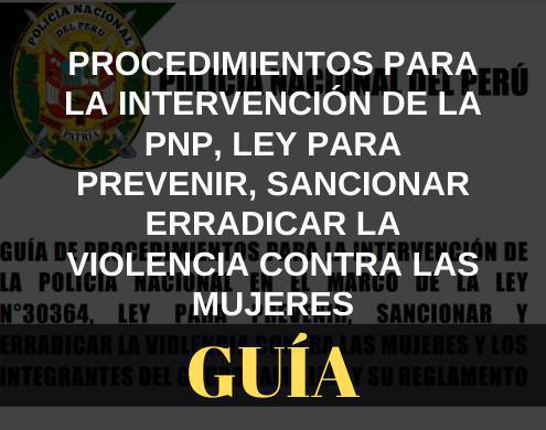 Guía de procedimientos PNP para prevenir, sancionar y erradicar la violencia contra la mujer Guía de procedimientos PNP para prevenir, sancionar y erradicar la violencia contra la mujer