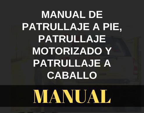 Manual de patrullaje a pie, patrullaje motorizado y patrullaje a caballo Manual de patrullaje a pie, patrullaje motorizado y patrullaje a caballo
