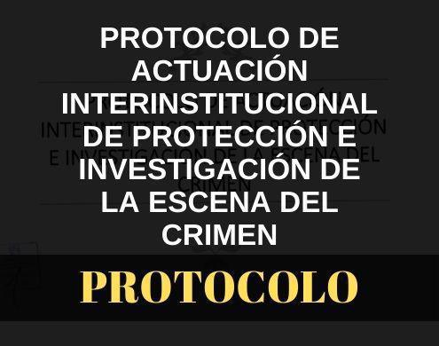 Protocolo de Actuación de protección e investigación de la escena del crimen Protocolo de Actuación de protección e investigación de la escena del crimen