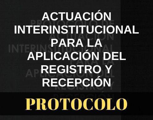 Protocolo de Actuación interinstitucional para la aplicación del Registro y Recepción