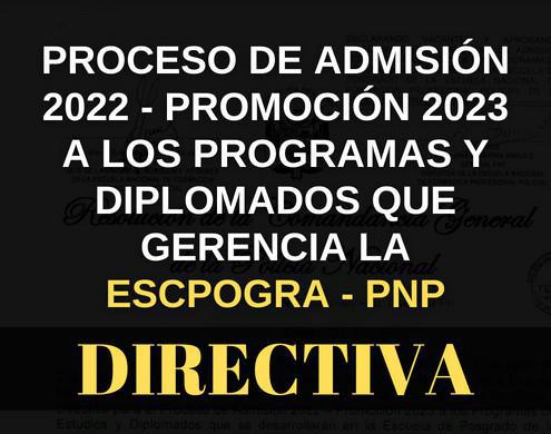 Directiva de la ESCPOGRA PNP 2022 - Promoción 2023