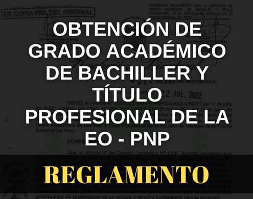 Reglamento para la obtención de grado académico de bachiller y título profesional de la EO - PNP Reglamento para la obtención de grado académico de bachiller y título profesional de la EO - PNP