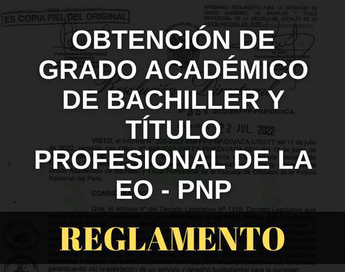 Reglamento para la obtención de grado académico de bachiller y título profesional de la EO - PNP