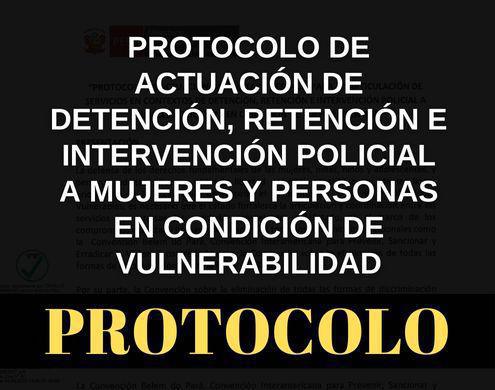 Protocolo de Actuación de detención, retención e intervención policial a mujeres y personas vulnerables Protocolo de Actuación de detención, retención e intervención policial a mujeres y personas vulnerables