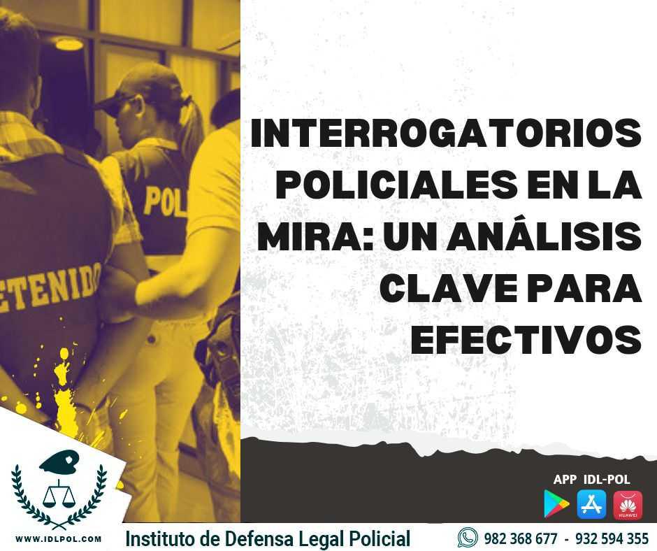 ⚖️Interrogatorios policiales en la mira: Un análisis clave para efectivos