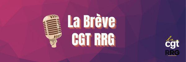 La Brève CGT RRG : Pourquoi voter CGT ? 