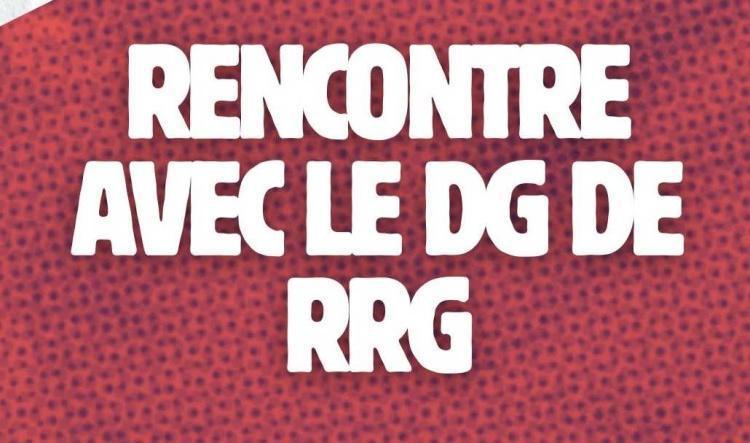 Compte rendu de la rencontre avec le nouveau Directeur Général de RRG
