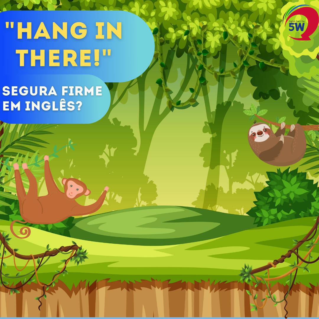 Como fala "Aguenta aí" em inglês? Como fala "Aguenta aí" em inglês?