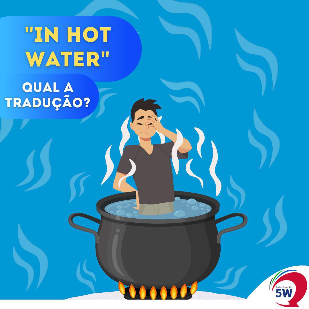 "In Hot Water" Qual a Tradução? "In Hot Water" Qual a Tradução?