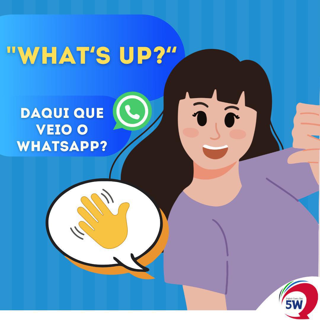 "What's up" Daqui veio o Whatsapp? "What's up" Daqui veio o Whatsapp?