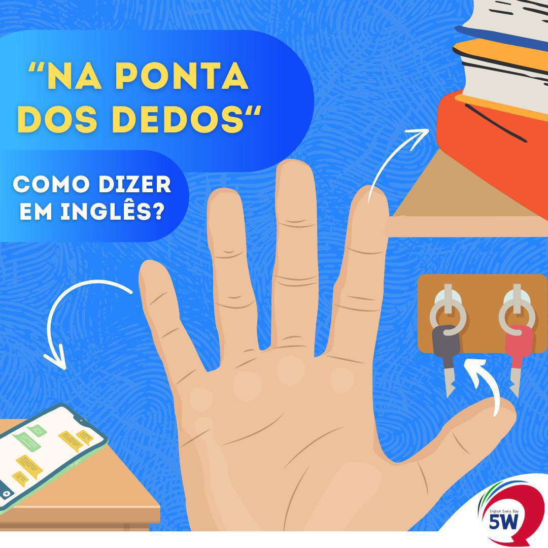 "Na Ponta dos Dedos" Como dizer em Inglês? "Na Ponta dos Dedos" Como dizer em Inglês?