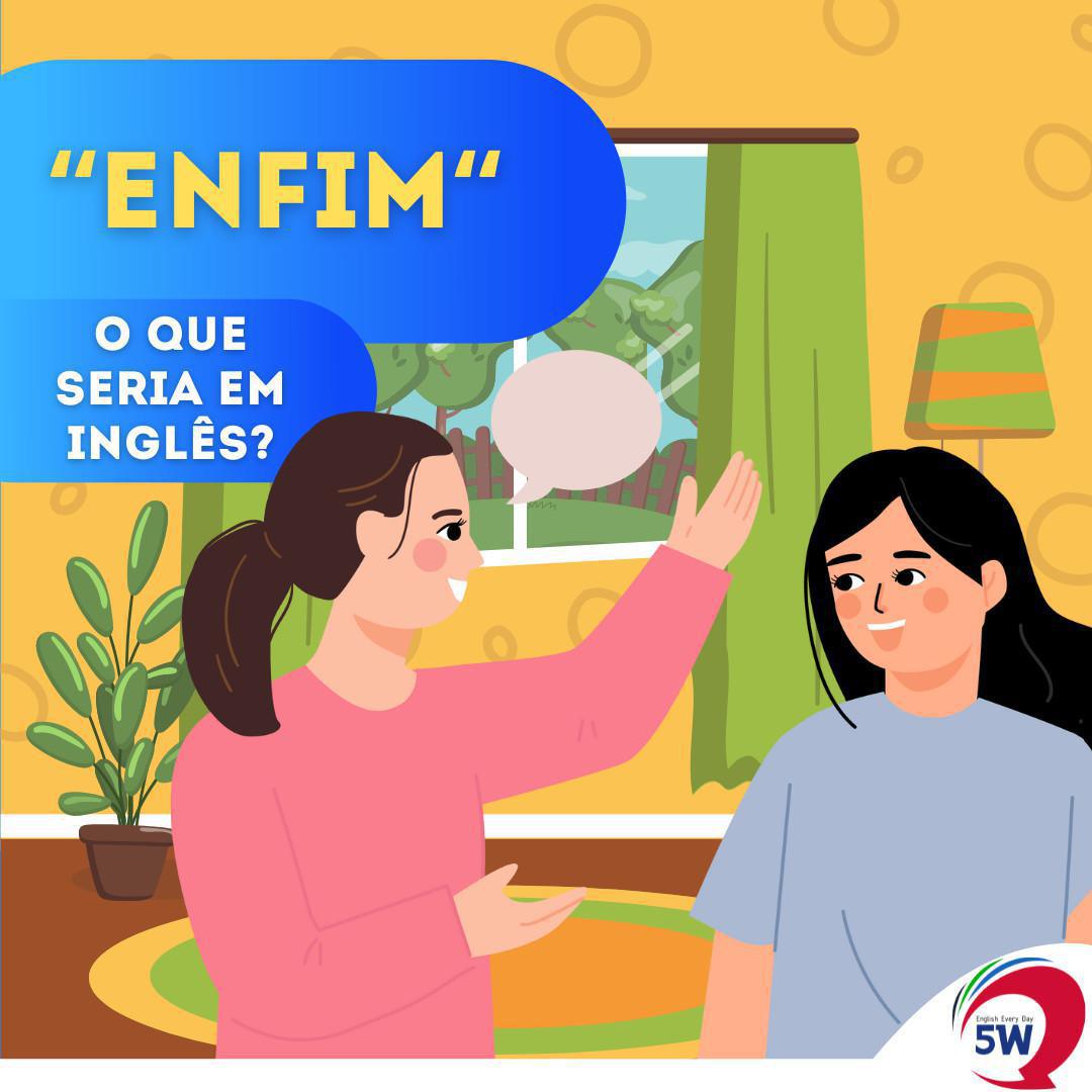 "Enfim" O que seria em inglês?