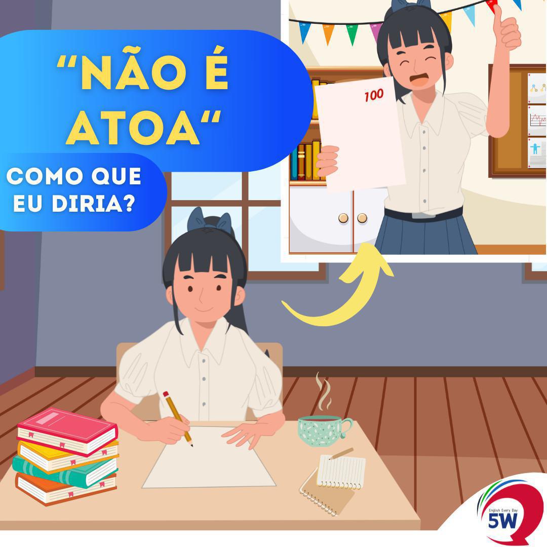 "Não é Atoa" Como que eu diria?
