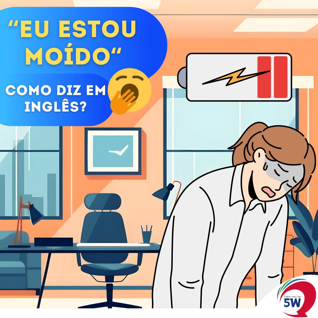 "Eu estou Moído" Como Diz em Inglês?