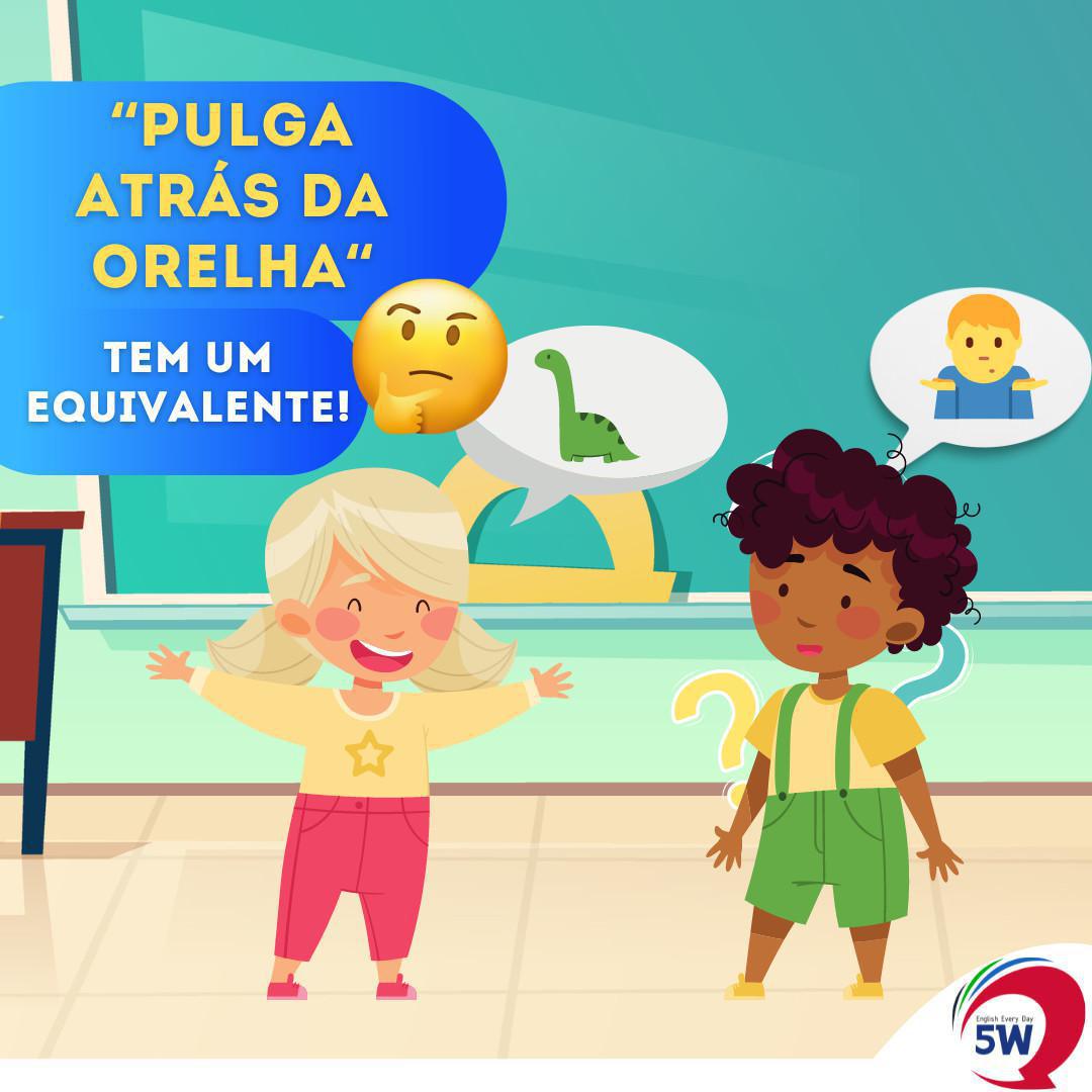 "Pulga Atrás da Orelha" Tem um Equivalente! "Pulga Atrás da Orelha" Tem um Equivalente!