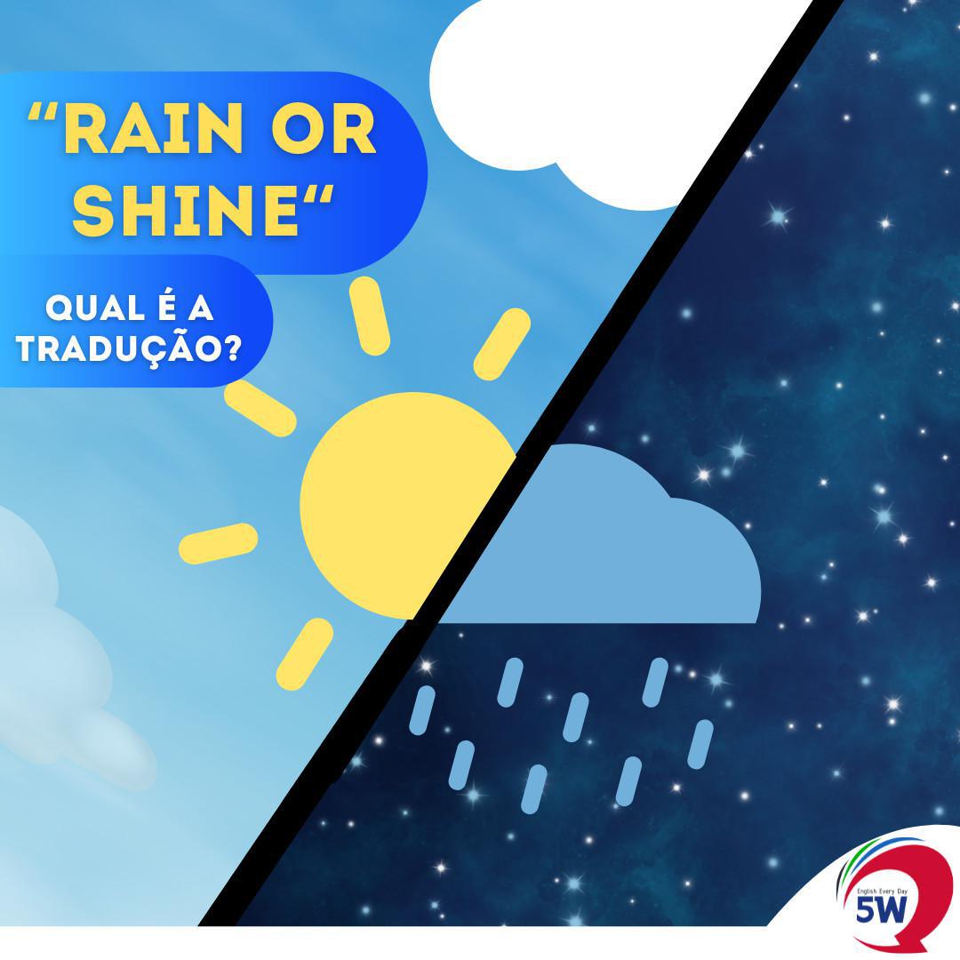 "Rain or Shine" Qual é a tradução?