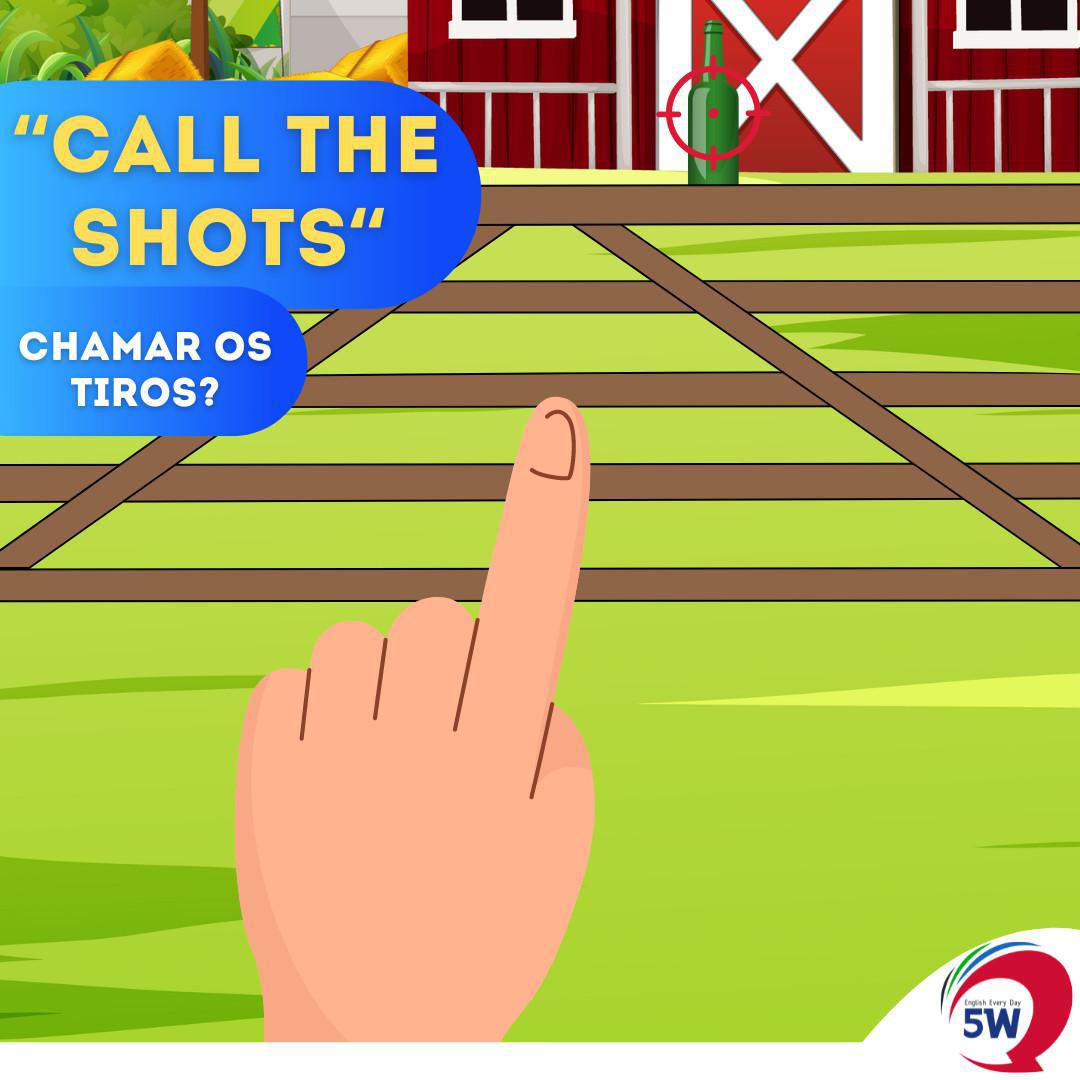 "Call the Shots " Chamar os Tiros?