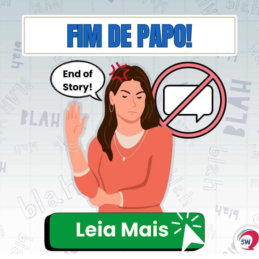 ‘FIM DE PAPO!’ — Como Traduz? ‘FIM DE PAPO!’ — Como Traduz?