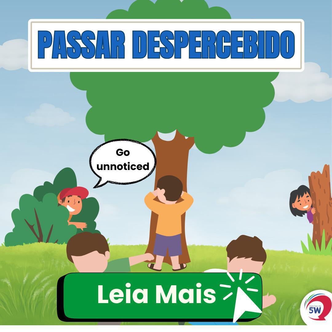 ‘PASSAR DESPERCEBIDO’ — Sabe falar? ‘PASSAR DESPERCEBIDO’ — Sabe falar?