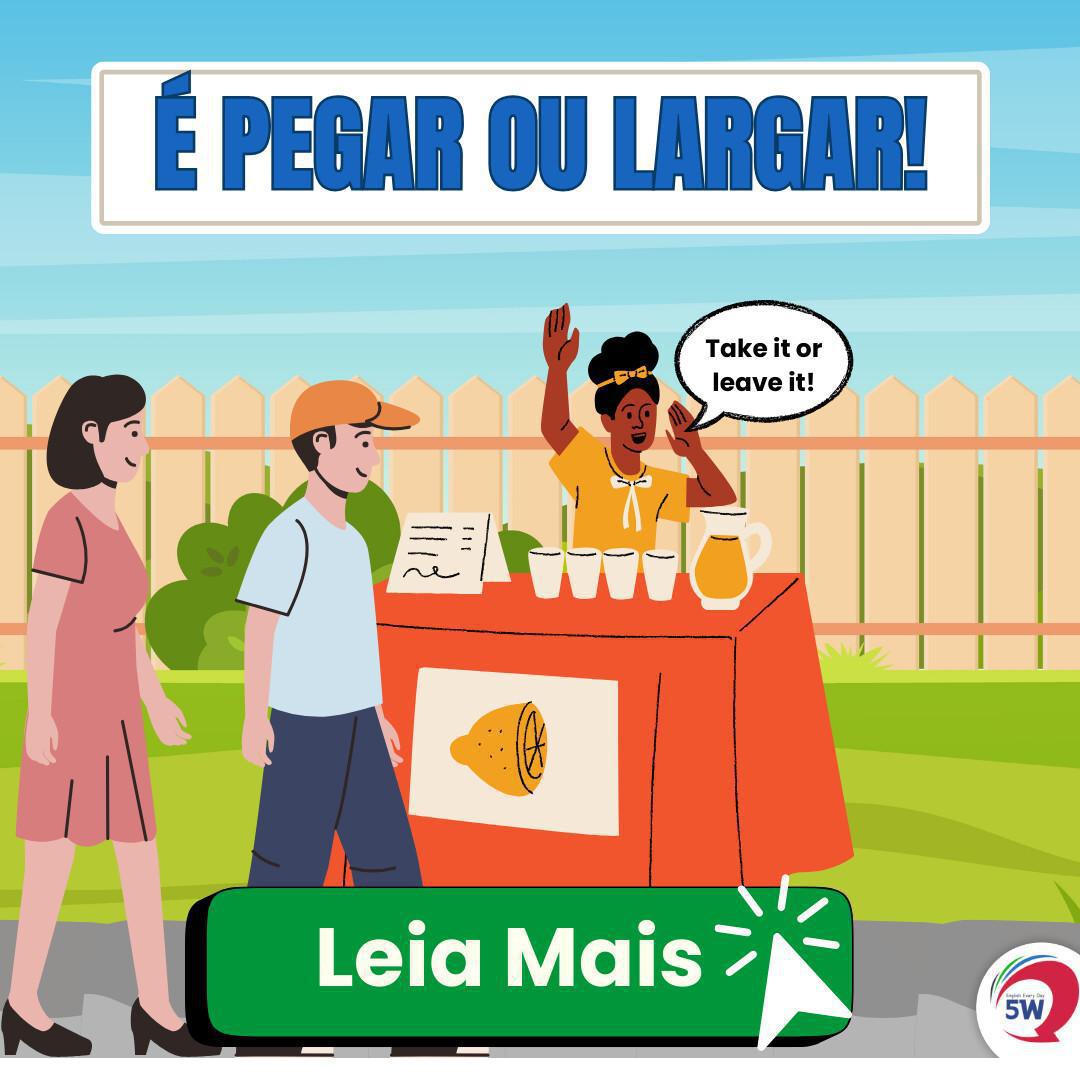 ‘É PEGAR OU LARGAR’ — Consegue entender? ‘É PEGAR OU LARGAR’ — Consegue entender?