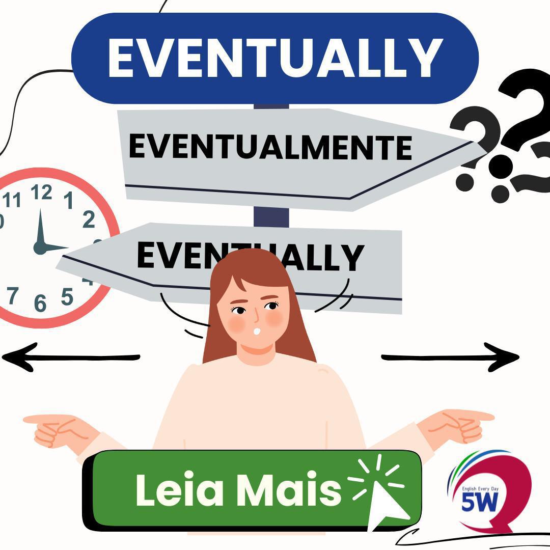 “Eventually” quer dizer... eventualmente? “Eventually” quer dizer... eventualmente?