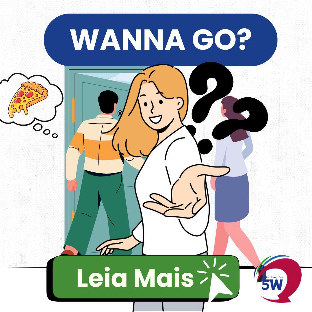 “Wanna go?” – Como fazer convites de forma natural