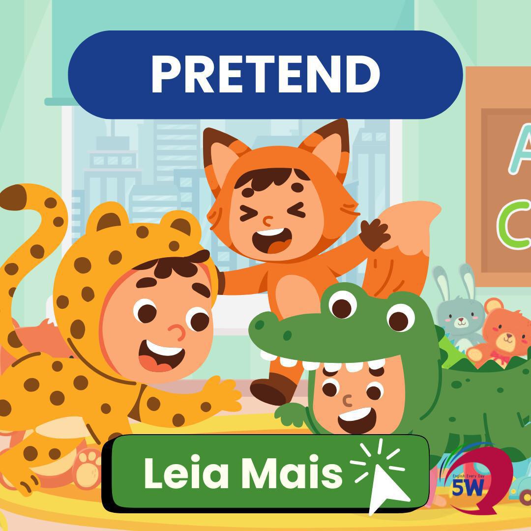 Erros comuns: “Pretend” NÃO é “pretender”!