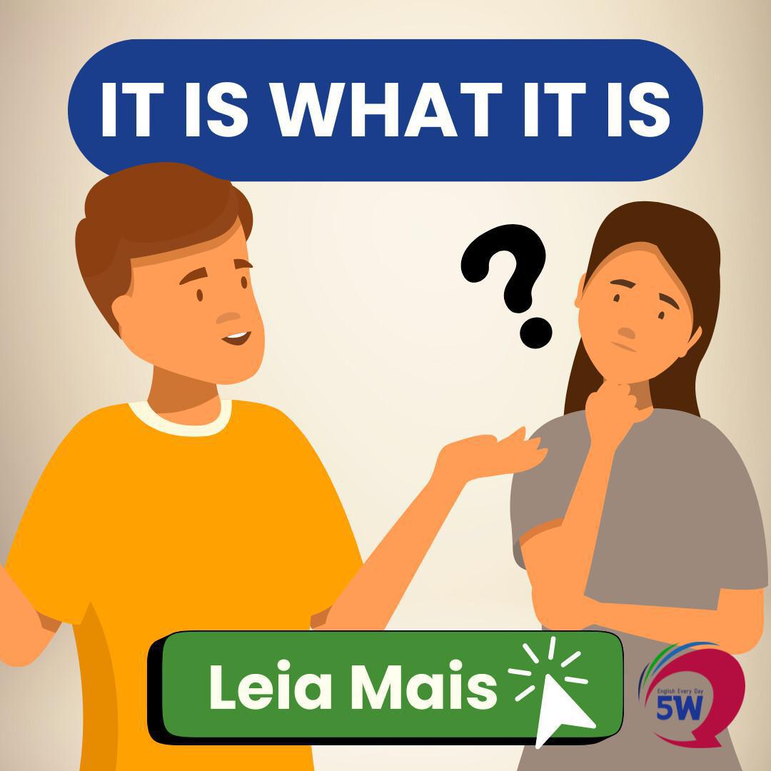 “It is what it is” – Aceita que dói menos