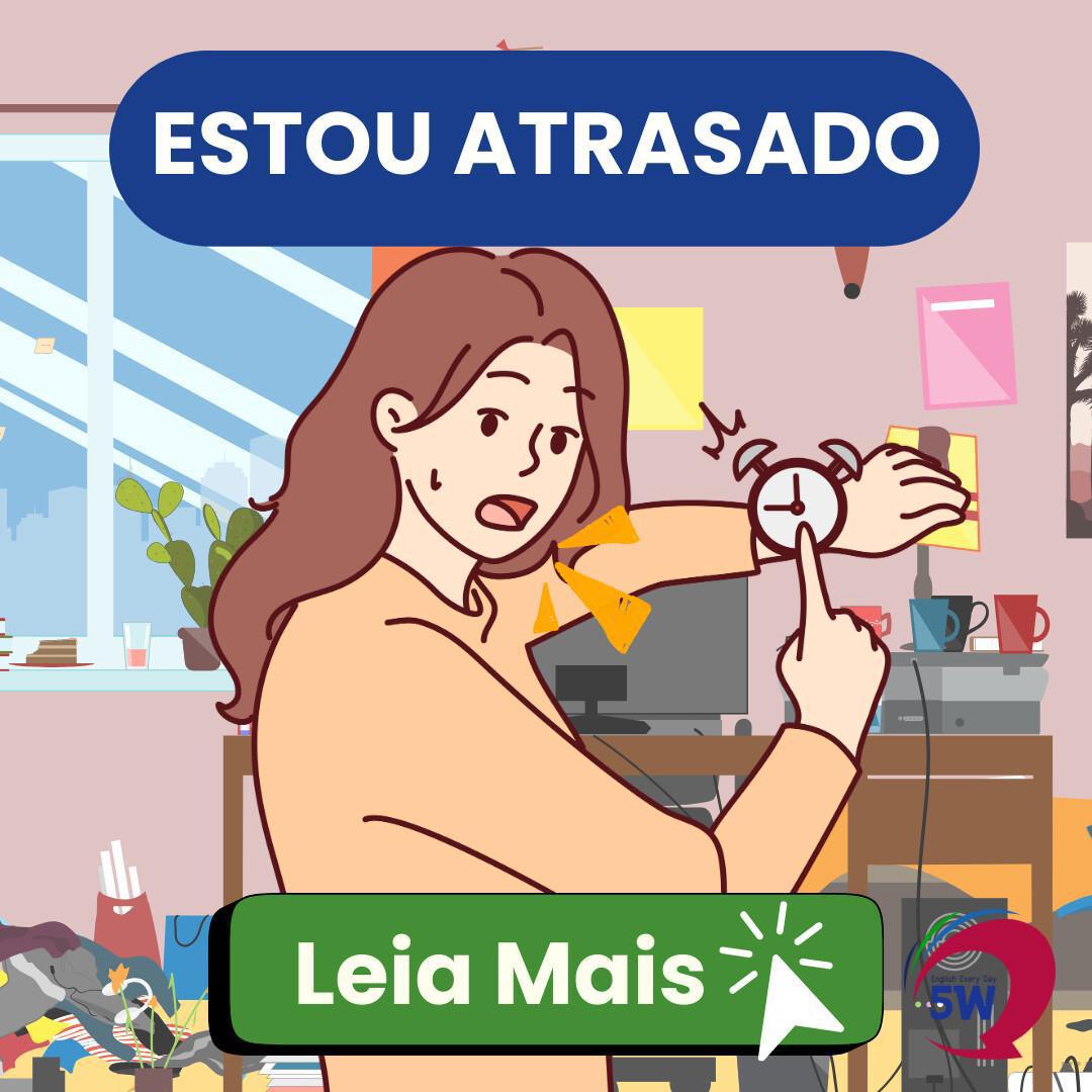 Como dizer “estou atrasado” em inglês  Como dizer “estou atrasado” em inglês
