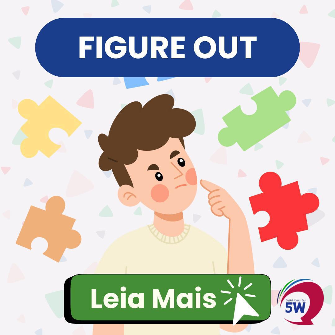 “Figure out” – Quando você descobre ou entende algo