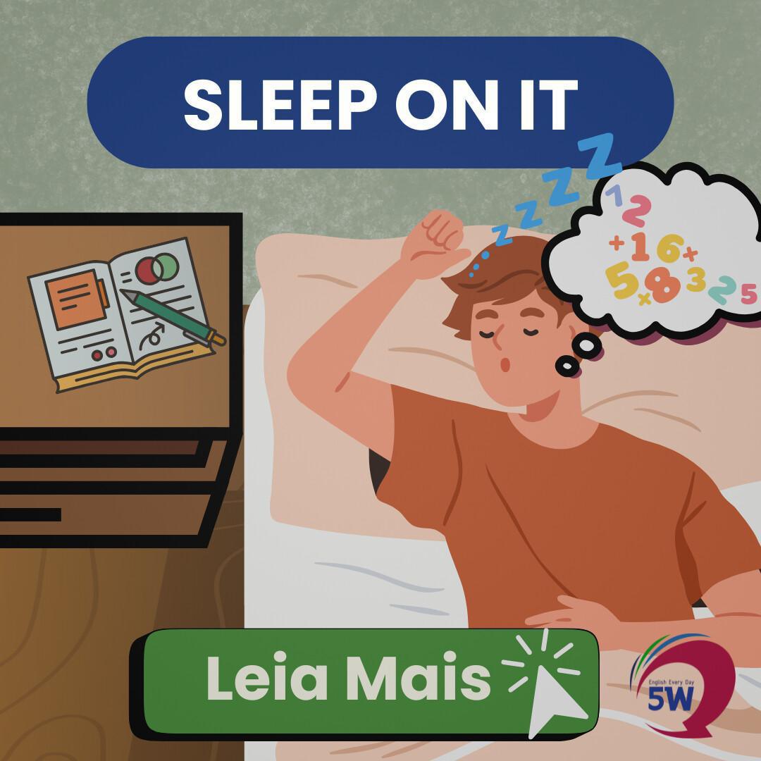 “Sleep on it” – Quando você precisa pensar antes de decidir