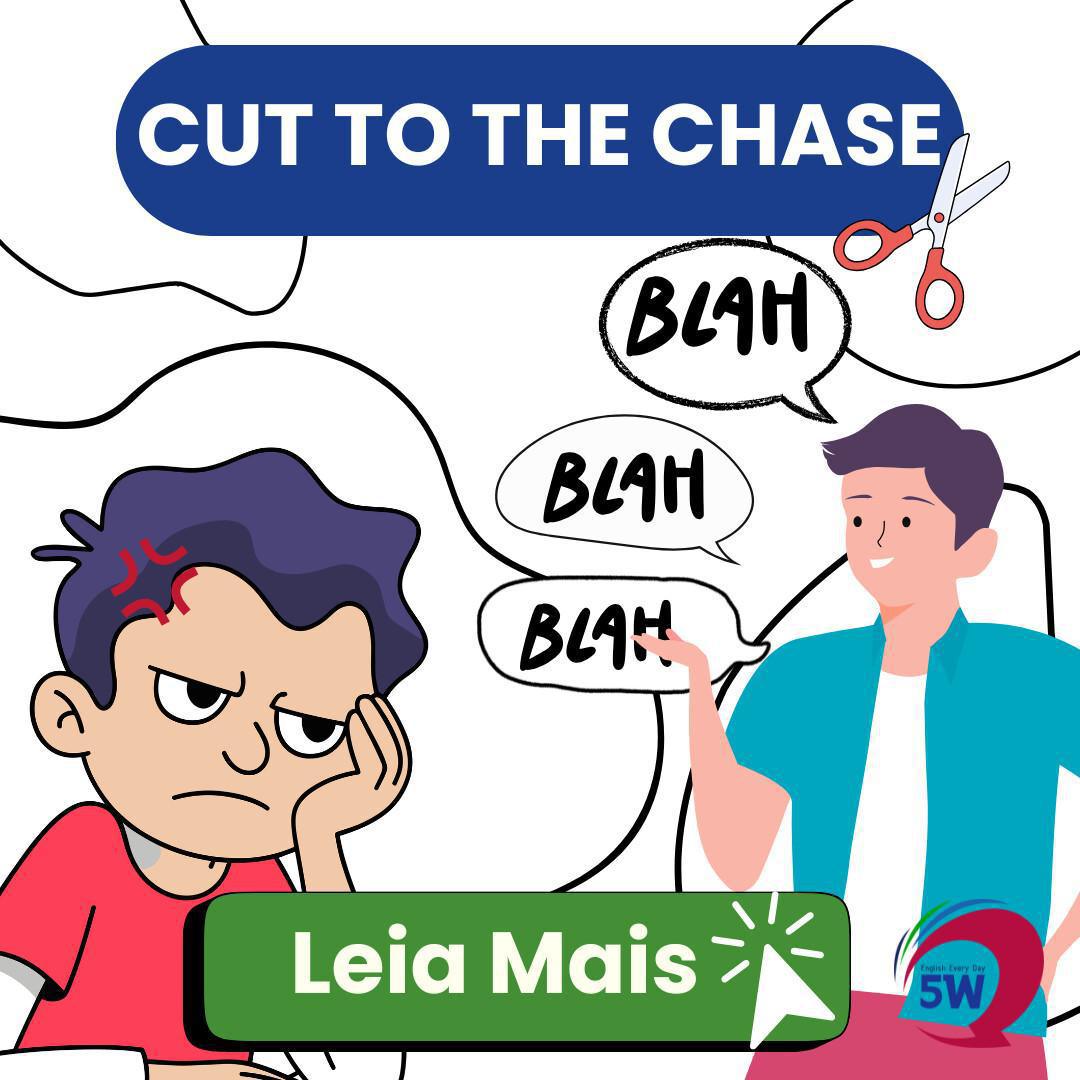“Cut to the chase” – Indo direto ao ponto “Cut to the chase” – Indo direto ao ponto