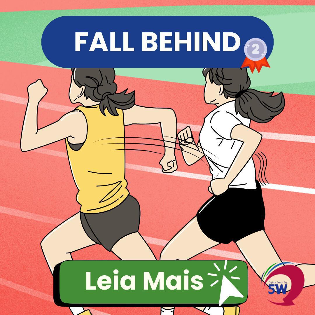 “Fall behind” – Ficar para trás