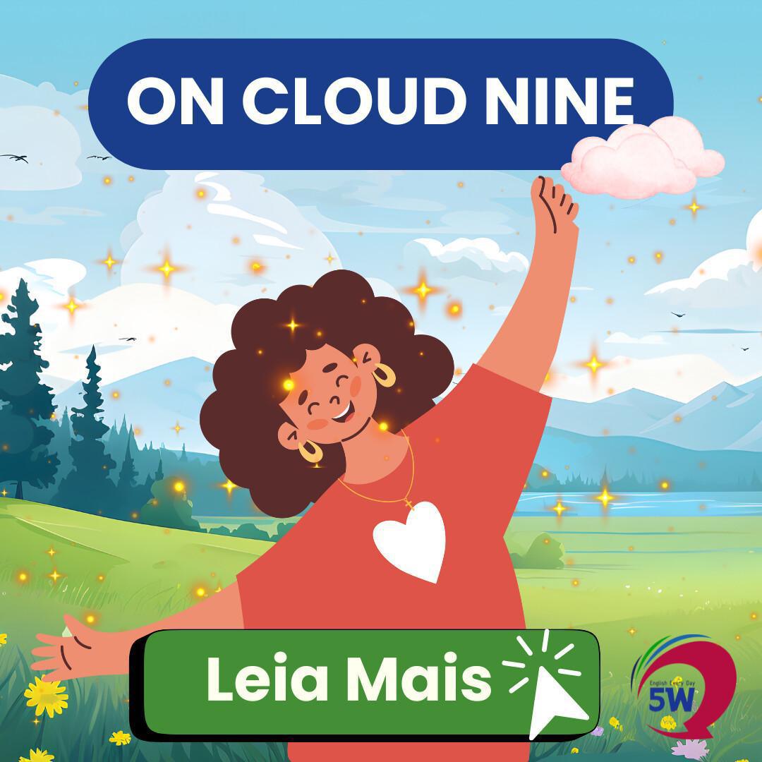 “On cloud nine” – Quando alguém está nas nuvens 