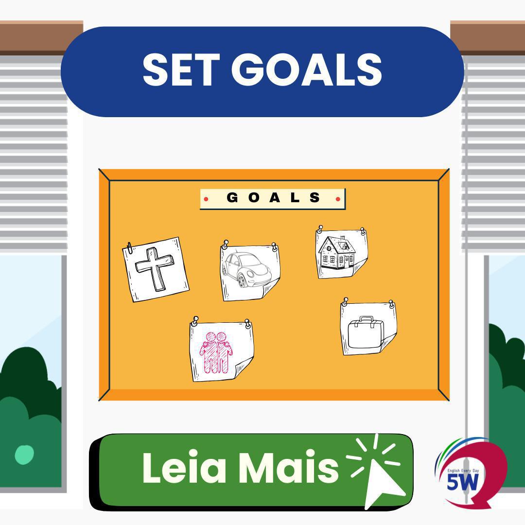 “Set goals” – Estabelecer metas “Set goals” – Estabelecer metas