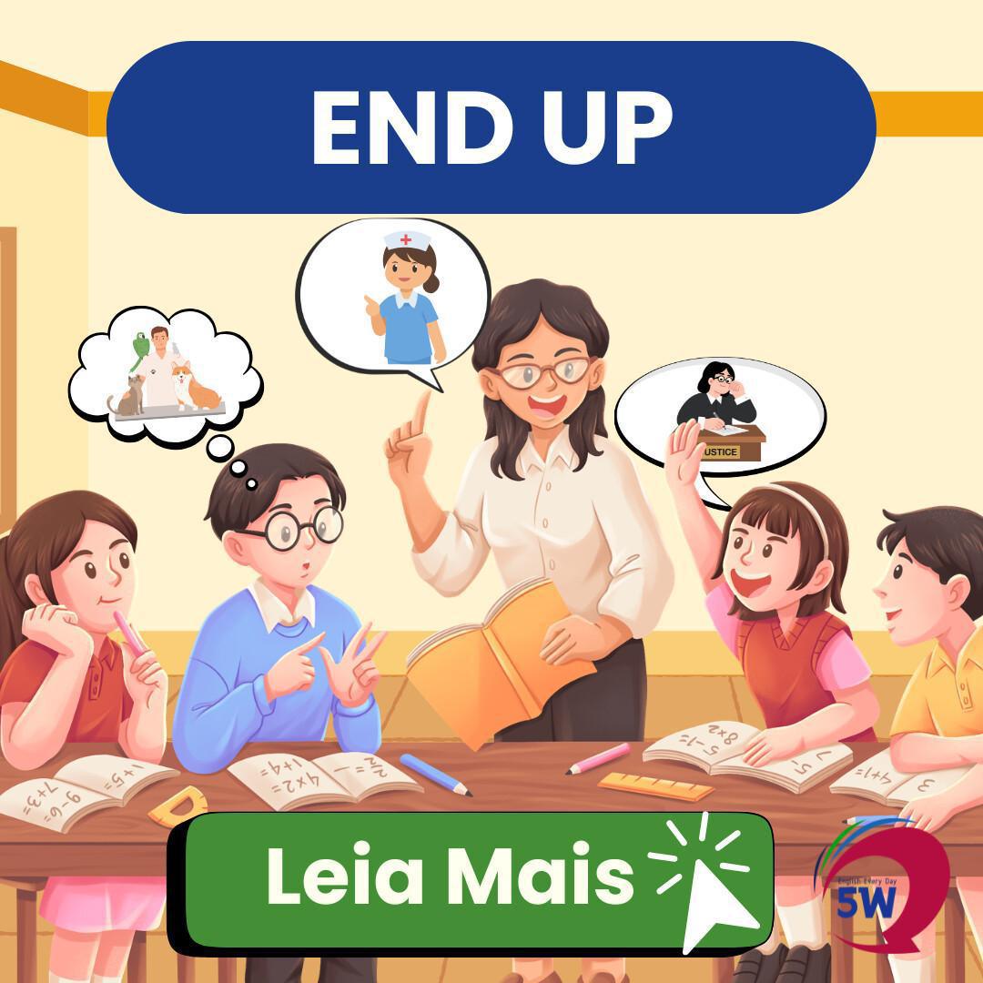 “End up” – Quando algo acaba acontecendo