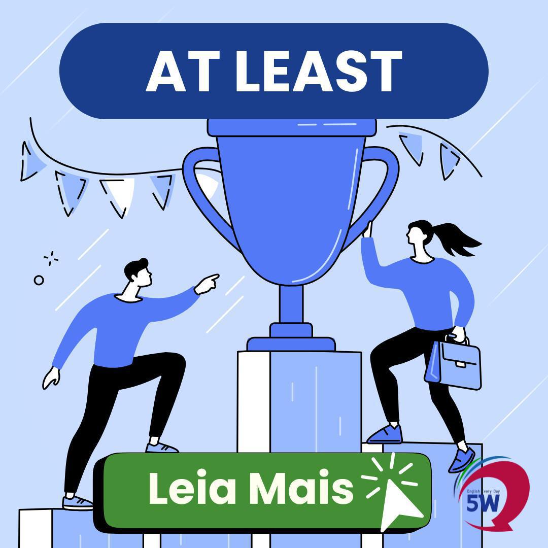 “At least” – Pelo menos isso “At least” – Pelo menos isso