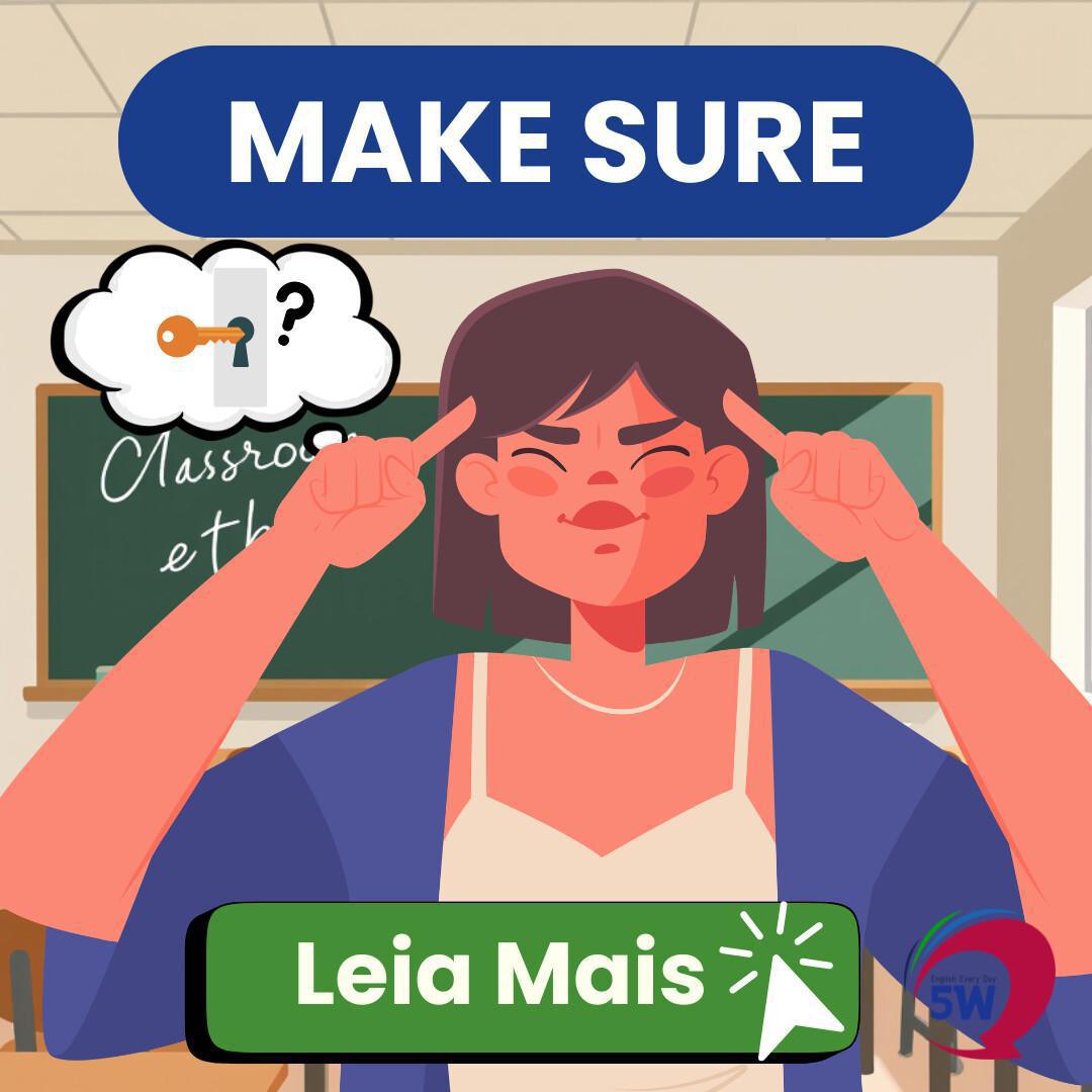 “Make sure” – Certificar-se de algo