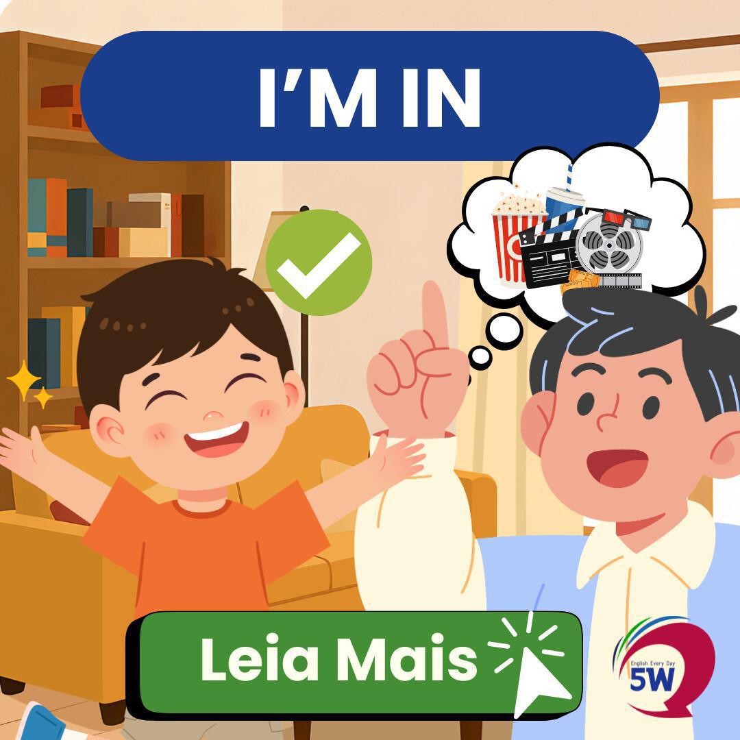 “I’m in” – Tô dentro / Eu topo