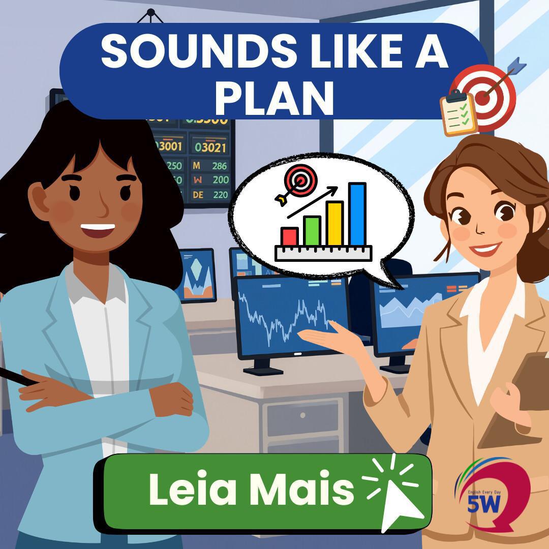 “Sounds like a plan” – Parece um bom plano “Sounds like a plan” – Parece um bom plano