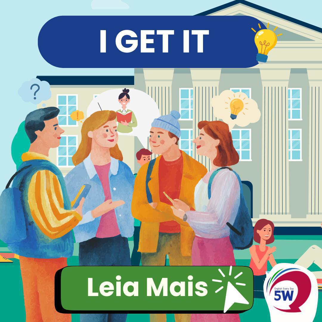  “I get it” – Eu entendo / Saquei