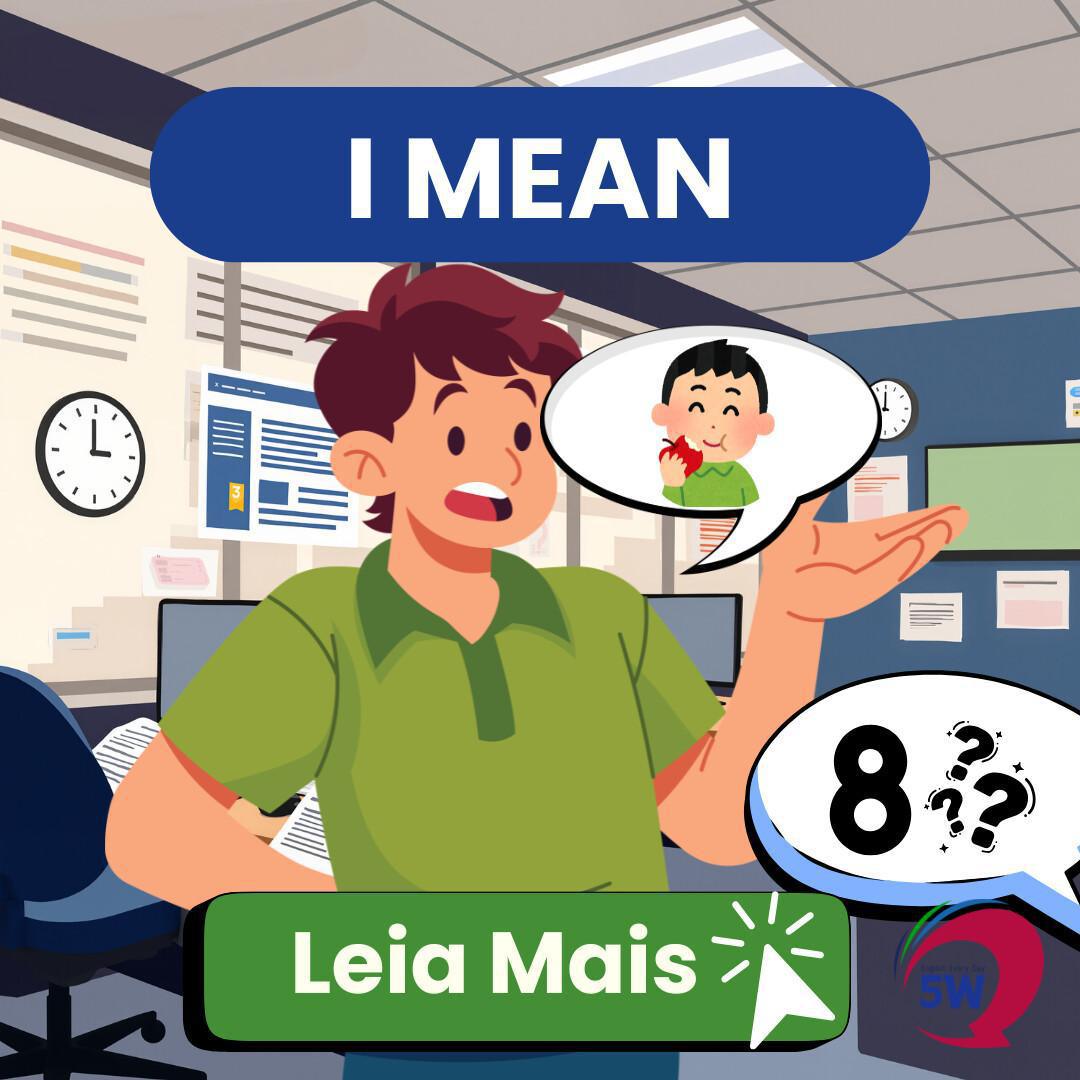 “I mean” – Quer dizer / Tipo assim “I mean” – Quer dizer / Tipo assim