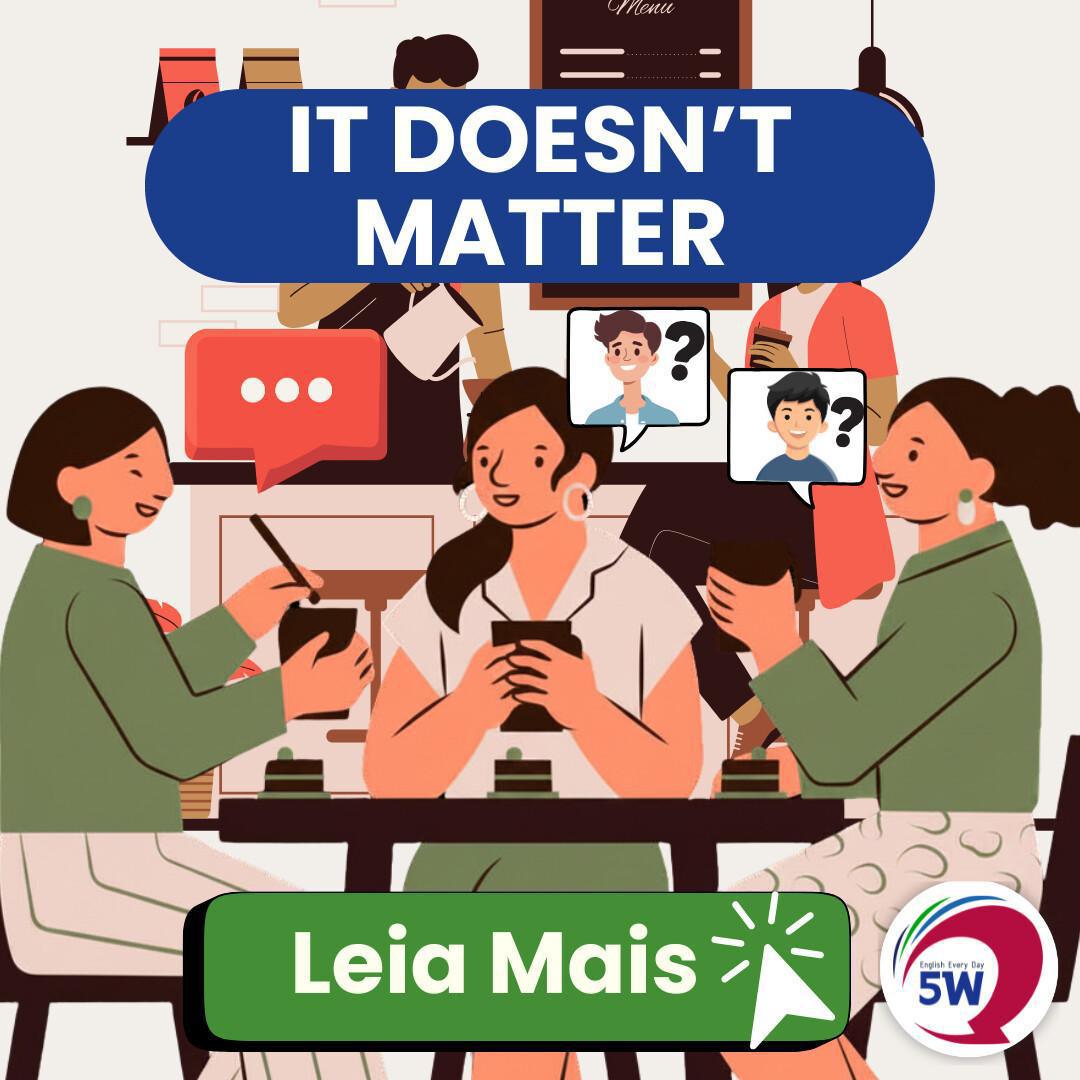 “It doesn’t matter” – Não importa / Tanto faz “It doesn’t matter” – Não importa / Tanto faz