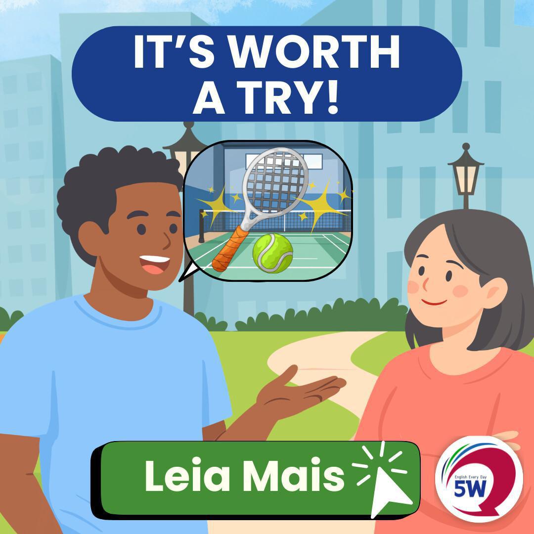 “It’s worth a try” – Vale a pena tentar