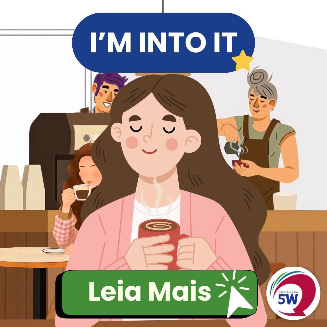 “I’m into it” – Eu curto / Eu gosto disso