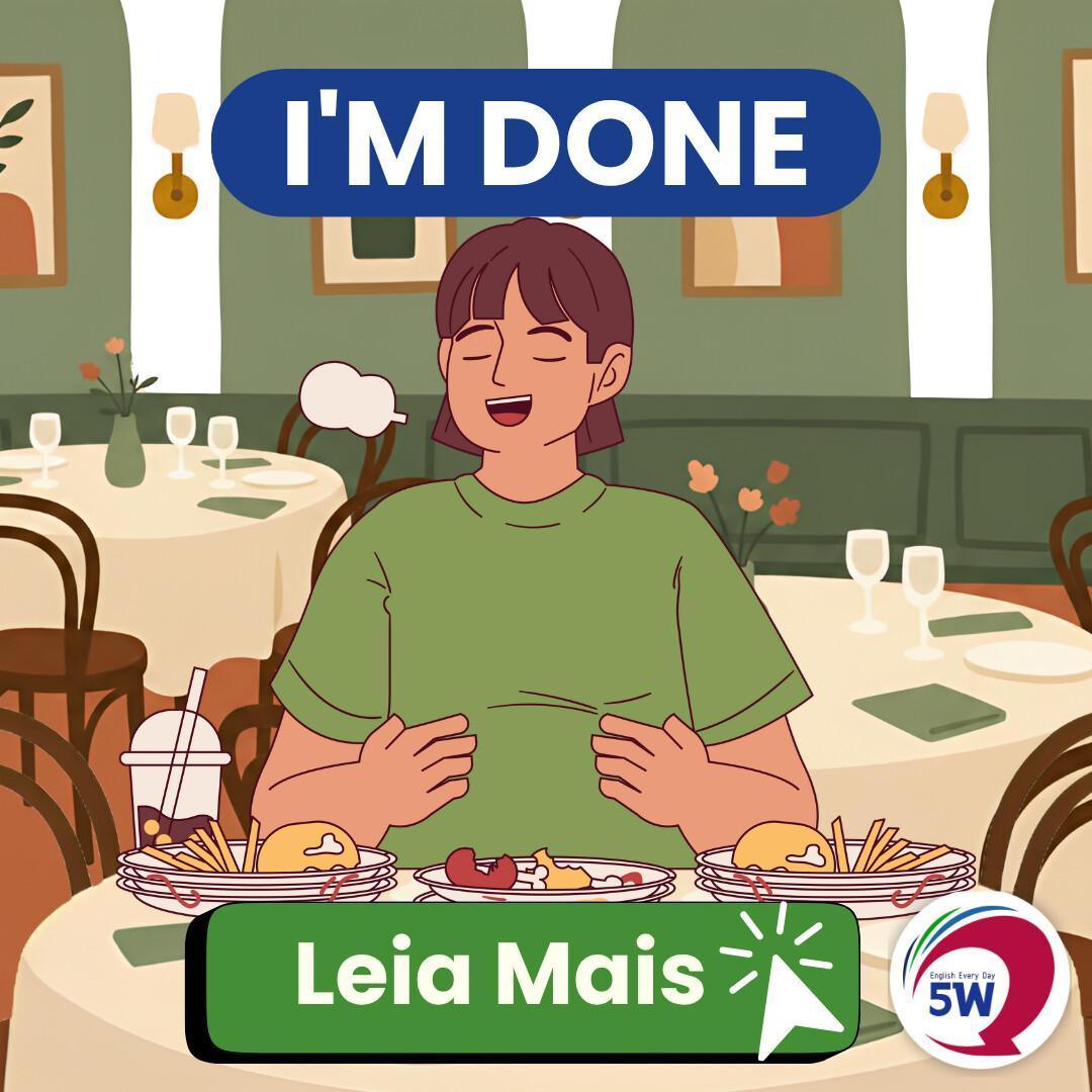 “I’m done” – Terminei / Acabei “I’m done” – Terminei / Acabei