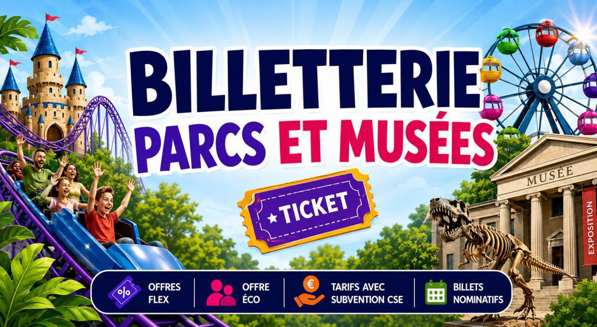 Récapitulatif Billetterie Parcs & Musées 2026