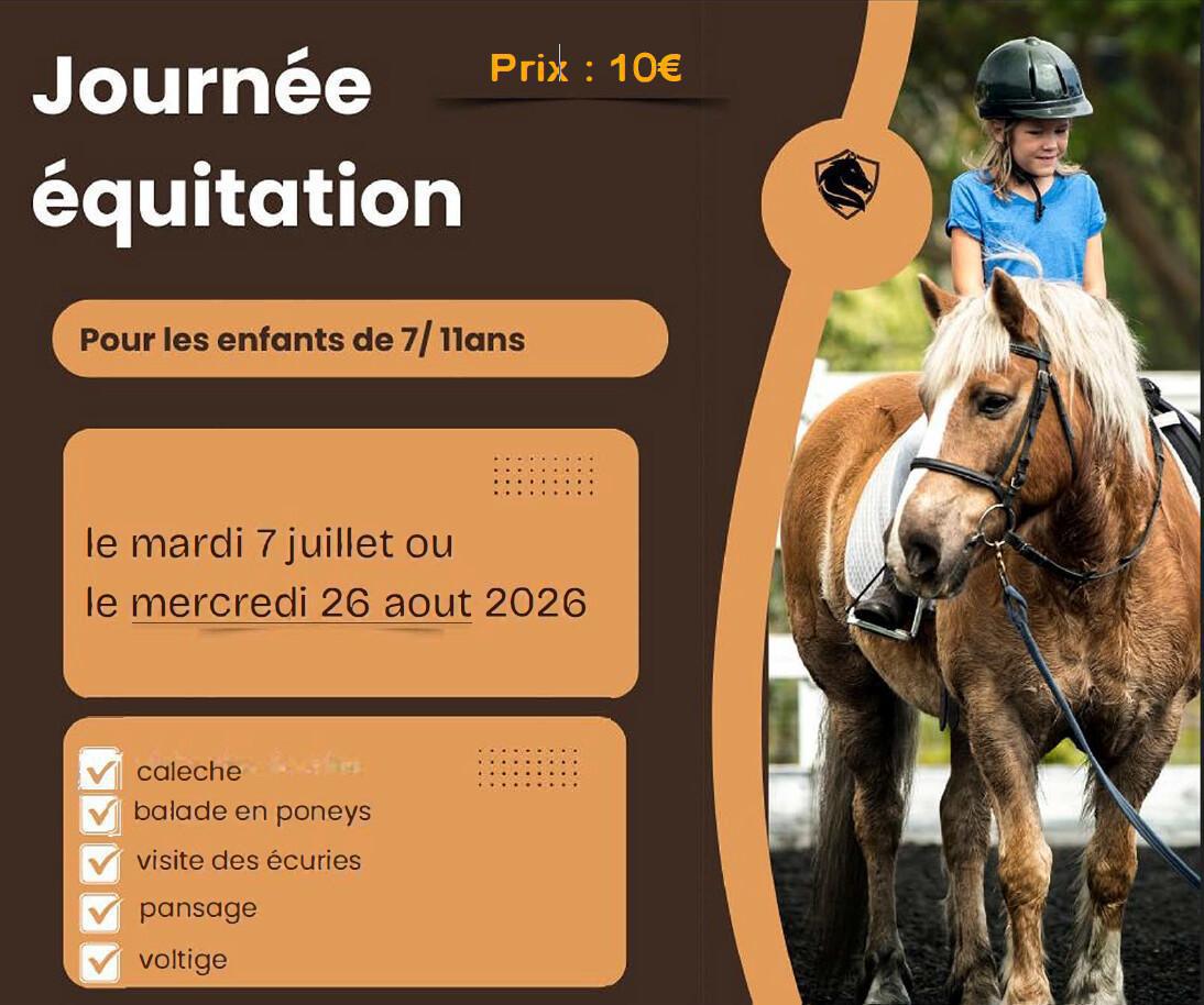 1 journée en centre équestre - les 7/07 ou 26/08/26 pour les 7/11 ans 1 journée en centre équestre - les 7/07 ou 26/08/26 pour les 7/11 ans