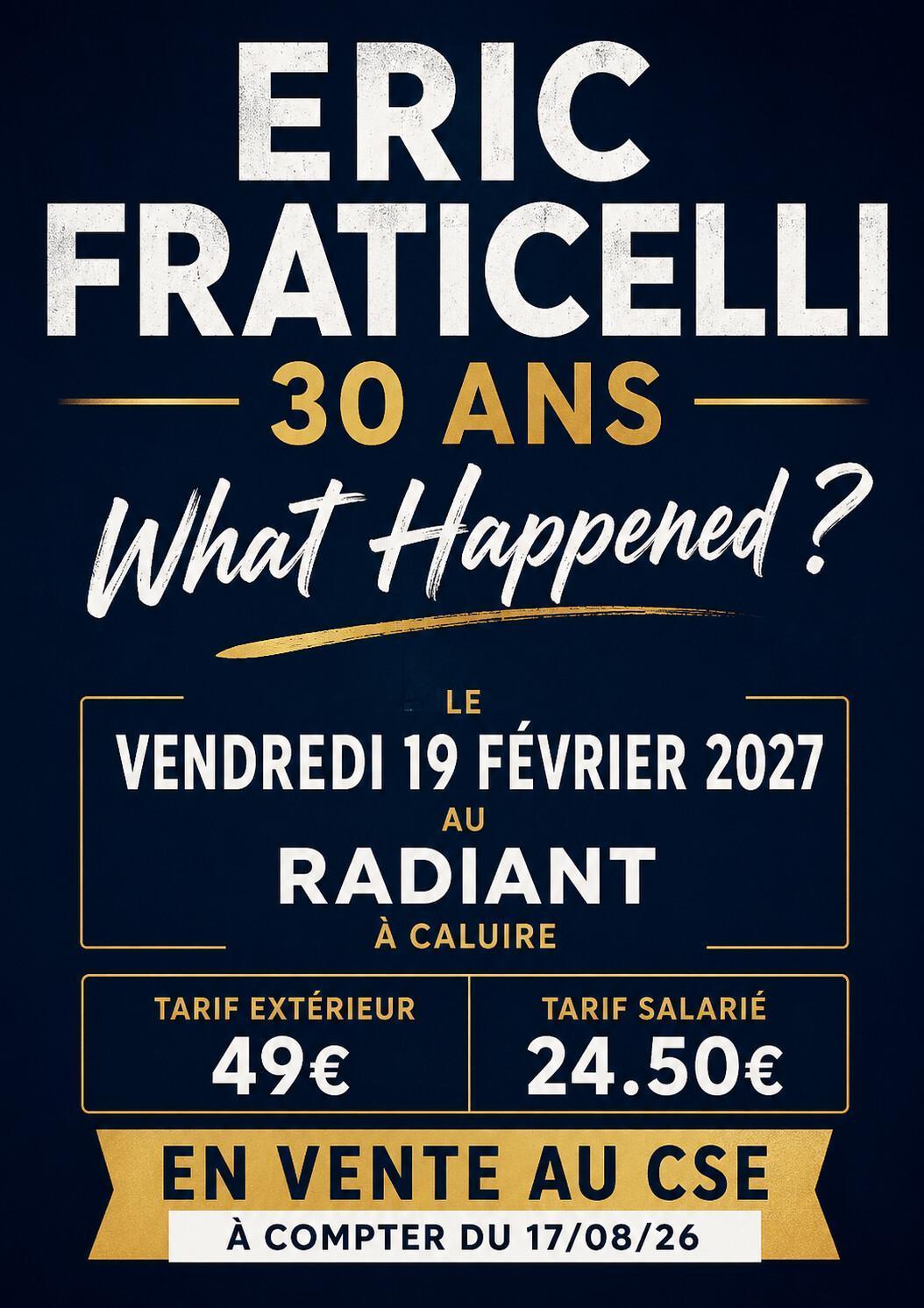 ERIC FRATICELLI - 30 ans - What Happened ? le vendredi 19 février 2027