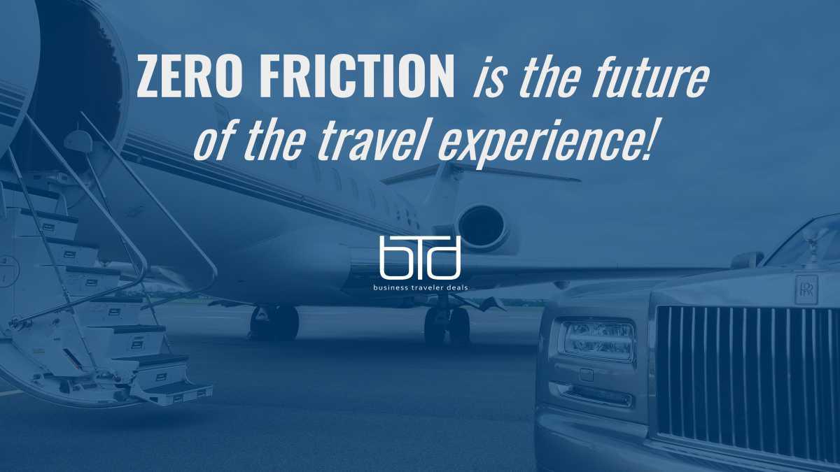 ZERO FRICTION is the future of the travel experience!